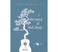 I dieci passi di Nick Drake. Nuova ediz. - [Miraggi Edizioni]