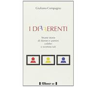I differenti. Strane storie di donne e uomini celebri o sconosciuti