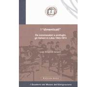 I «dimenticati». Da colonizzatori a profughi, gli italiani in Libia 1943-1974