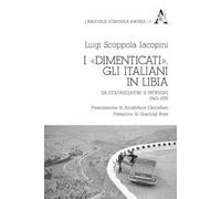 I «dimenticati». Gli italiani in Libia. Da colonizzatori a profughi 1943-1976