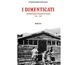 I dimenticati: I prigionieri italiani in India. 1941-1946