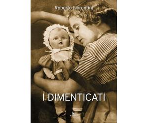 I dimenticati [Paperback] [Dec 05, 2024] Fiorentini, Roberto