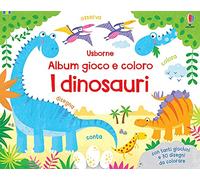 I dinosauri. Album gioco e coloro. Ediz. a colori