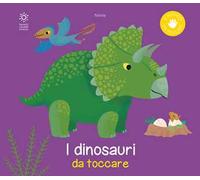 I dinosauri da toccare. Ediz. a colori