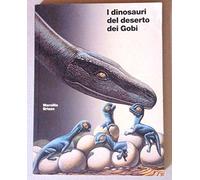 I dinosauri del deserto dei Gobi. Catalogo della mostra (Venezia)