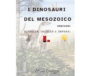 I DINOSAURI DEL MESOZOICO : ERBIVORI: Ritaglia, incolla e impara!