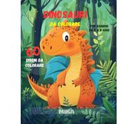 I Dinosauri di Mika: Avventure da Colorare: 60 Disegni Divertenti e Creativi per Bambini dai 2 agli 8 Anni