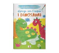 I dinosauri. Dipingi con l'acqua. Ediz. illustrata