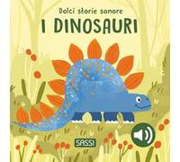 I dinosauri. Dolci storie sonore. Ediz. a colori