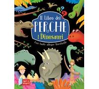 I dinosauri. Il libro dei perché. Ediz. a colori