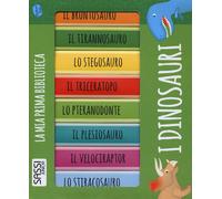 I dinosauri. La mia prima biblioteca