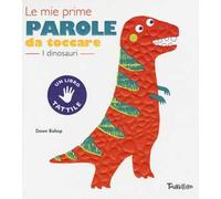 I dinosauri. Le mie prime parole da toccare. Ediz. a colori