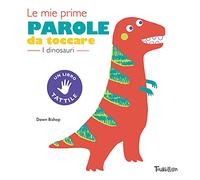 I dinosauri. Le mie prime parole da toccare. Ediz. a colori