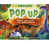 I dinosauri. Mammut, mostri marini e altri animali preistorici. Libro pop-up