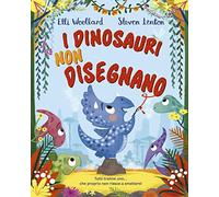 I dinosauri non disegnano. Ediz. a colori