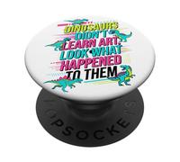 I dinosauri non hanno imparato l"arte Guarda cosa è successo a loro insegnante PopSockets PopGrip Adesivo