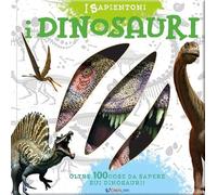 I dinosauri. Oltre 100 cose da sapere sui dinosauri