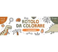 I dinosauri. Rotolo da colorare. Ediz. illustrata. Con 4 matite colorate