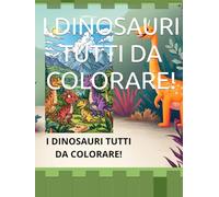 I DINOSAURI TUTTI DA COLORARE!