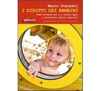 I diritti dei bambini. Come aiutare noi e i nostri figli a diventare adult...