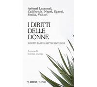I diritti delle donne. Scritti tardo-settecenteschi