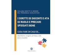 I diritti di docenti e ATA di ruolo e precari spiegati bene: Cosa fare in caso di... Aspettative, congedi, permessi, 104, ferie e malattie