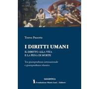 I diritti umani. Il diritto alla vita e la pena di morte. Tra giurisprudenza internazionale e giurisprudenza islamica