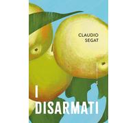 I disarmati - Segat Claudio