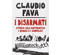 I disarmati. Storia dell'antimafia: i reduci e i complici