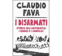 I disarmati. Storia dell'antimafia: i reduci e i complici