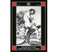 Libri Francisco Goya - I Disastri Della Guerra. Ediz. Illustrata