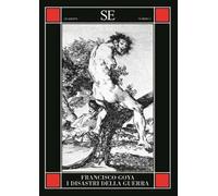 Libri Francisco Goya - I Disastri Della Guerra. Ediz. Illustrata