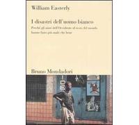 I disastri dell'uomo bianco. Perché gli aiuti dell'Occidente al resto del mondo hanno fatto più male che bene