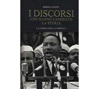I discorsi che hanno cambiato la storia. La forza della parola
