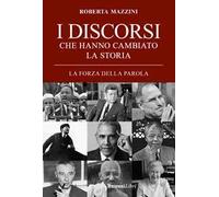 I discorsi che hanno cambiato la storia. La forza della parola