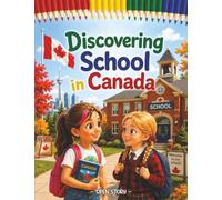 I discover School in Canada: An Educational Journey for Kids to Explore Canadian Culture, Winter Traditions, School Life, and Local Treats with Quiz and Coloring Pages