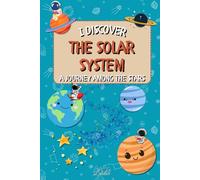 I discover the solar system: A fun and educational trip to the stars to awaken your child's curiosity !