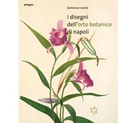 I Disegni dell'Orto Botanico di Napoli - [Artem]