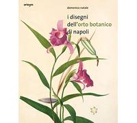 I disegni dell'orto botanico di Napoli. Ediz. illustrata