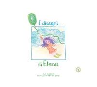 I disegni di Elena. Ediz. illustrata