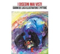 I DISEGNI MAI VISTI - GIANNI DE LUCA ILLUSTRATORE E PITTORE