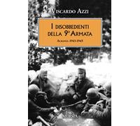 I disobbedienti della 9ᵃ Armata: Albania 1943-1945