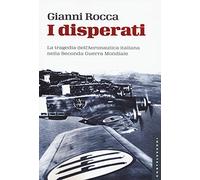 I disperati: La tragedia dell'Aeronautica italiana nella Seconda Guerra Mondiale