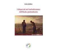 I disperati nel melodramma dell'Italia postunitaria. Nuova ediz.