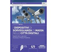 I Dispositivi di Sorveglianza nelle Città Digitali - Aspetti etici e giuridici - Giustizia e Polizia Predittiva
