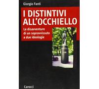 I distintivi all'occhiello. Le disavventure di un sopravvissuto a due ideologie