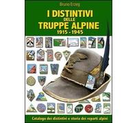 I distintivi delle truppe alpine 1915-1945. Ediz. illustrata