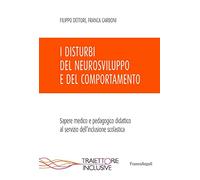 I disturbi del neurosviluppo e del comportamento. Sapere medico e pedagogico didattico al servizio dell'inclusione scolastica