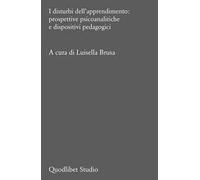 I disturbi dell'apprendimento: prospettive psicoanalitiche e dispositivi pedagogici