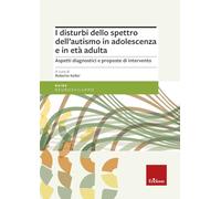 I disturbi dello spettro dell'autismo in adolescenza e in età adulta. Aspetti diagnostici e proposte di intervento